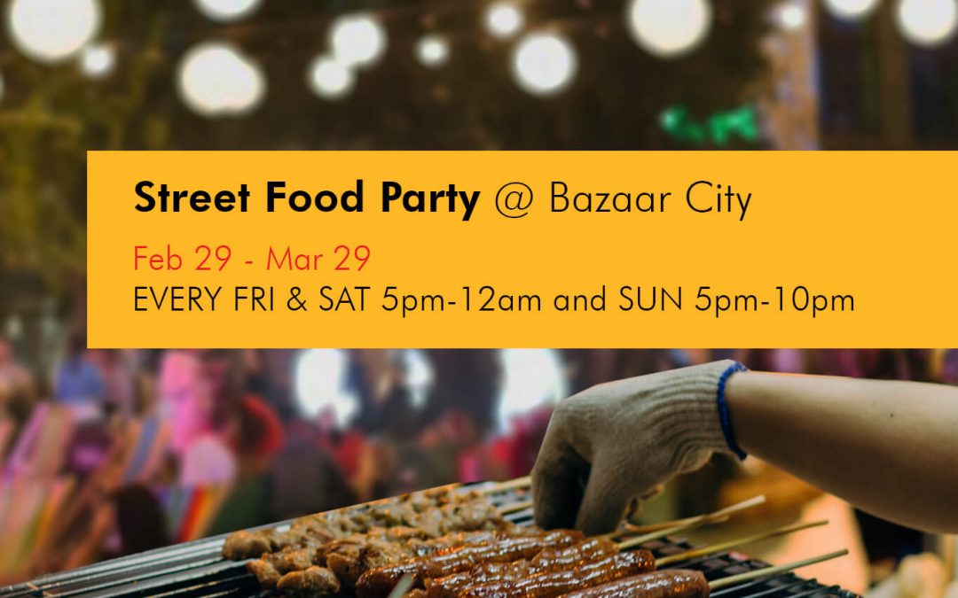 Street Food Party @ Bazaar City Feb 29 to Mar 29, 2020