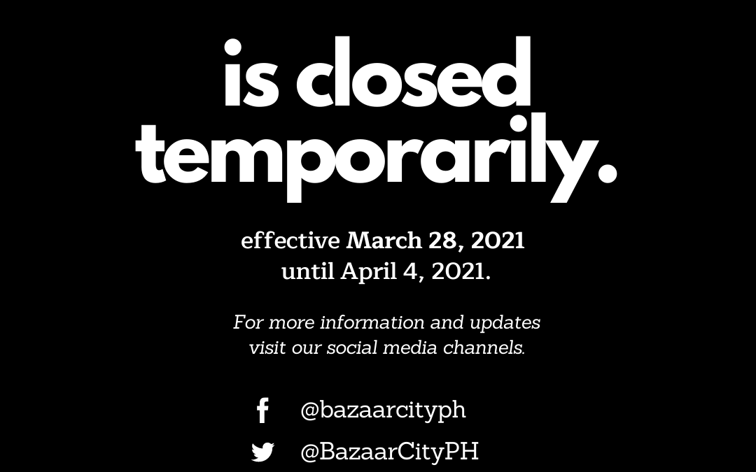 Bazaar City is temporarily closed March 28 to April 4, 2021